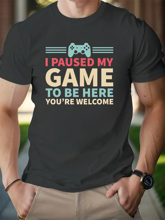 I PAUSED MY GAME TO BE HERE  T-shirt